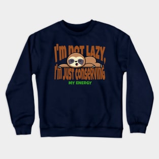 I'm not lazy, I'm just conserving my energy Funny Cute Sloth Crewneck Sweatshirt